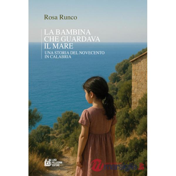 Bambina che guardava il mare. Una storia del novecento in Calabria (La)