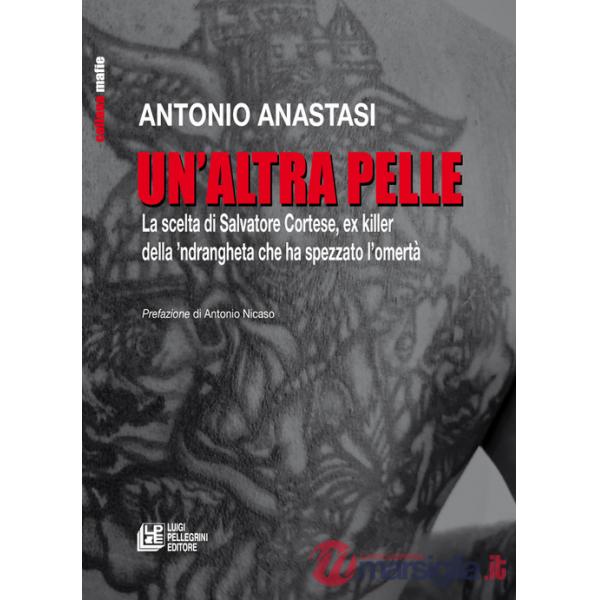 Altra pelle. La scelta di Salvatore Cortese, ex killer della 'ndrangheta che ha spezzato l'omertà (Un')
