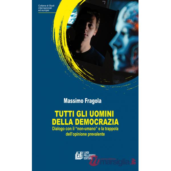 Tutti gli uomini della democrazia. Dialogo con il «non umano» e la trappola dell'opinione prevalente
