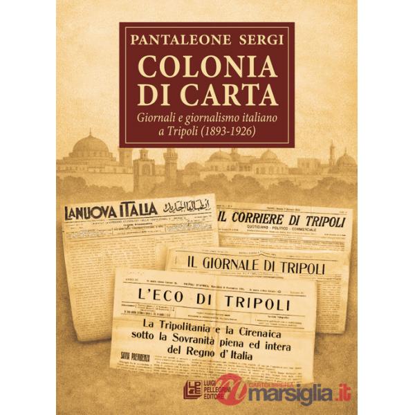 Colonia di carta. Giornali e giornalismo italiano a Tripoli (1893-1926)