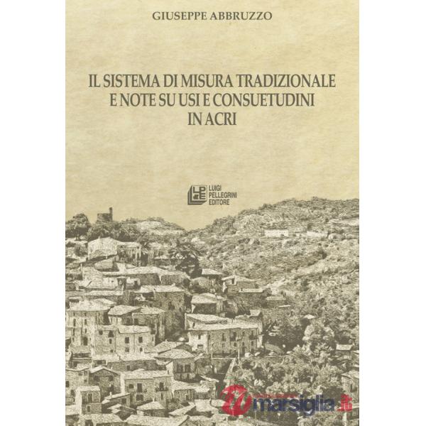 Sistema di misura tradizionale e note su usi e consuetudini in Acri (Il)