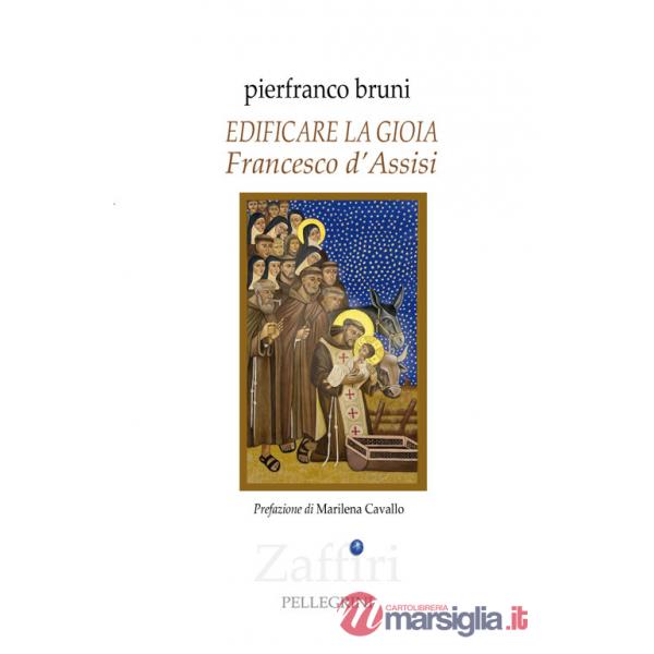 Edificare la gioia. Francesco d'Assisi