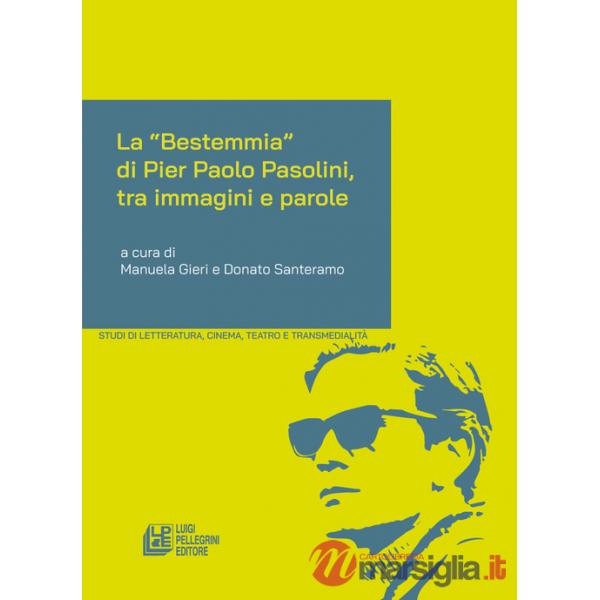 «Bestemmia» di Pier Paolo Pasolini, tra immagini e parole (La)