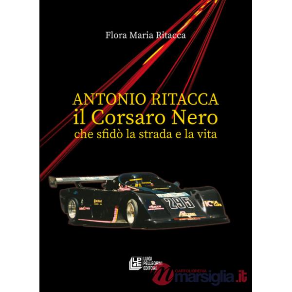 Antonio Ritacca. Il corsaro nero che sfidò la strada e la vita