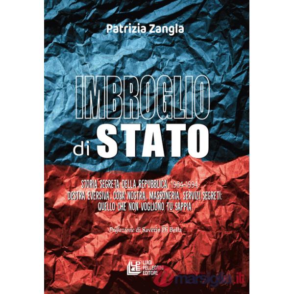 Imbroglio di stato. Storia segreta della Repubblica 1964-1994. Destra eversiva, Cosa nostra, Massoneria, Servizi segreti: quello