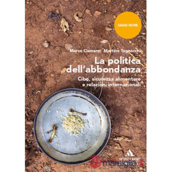 La politica dell'abbondanza. Cibo, sicurezza alimentare e relazioni internazionali