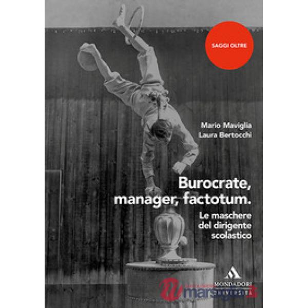 BUROCRATE MANAGER FACTOTUM. LE MASCHERE DEL DIRIGENTE SCOLASTICO