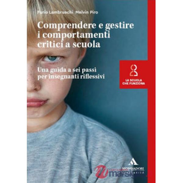 Comprendere e gestire i comportamenti critici a scuola. Una guida a sei passi per insegnanti riflessivi