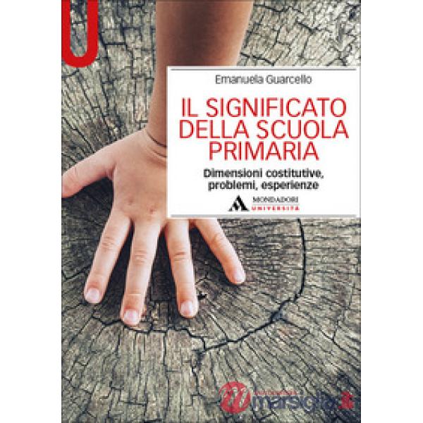 Il significato della scuola primaria. Dimensioni costitutive, problemi, esperienze