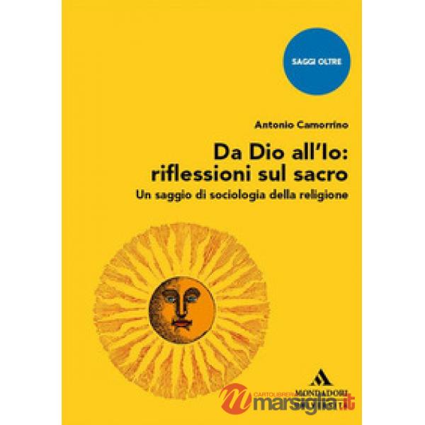 Da Dio all'Io: riflessioni sul sacro. Un saggio di sociologia della religione