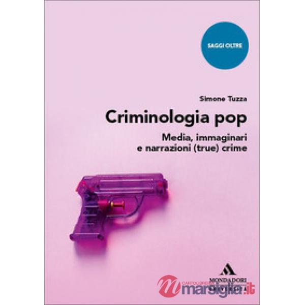 Criminologia pop. Media, immaginari e narrazioni (true) crime
