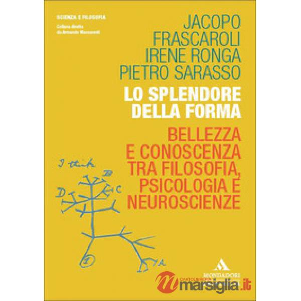 Lo splendore della forma. Bellezza e conoscenza tra filosofia, psicologia e neuroscienze