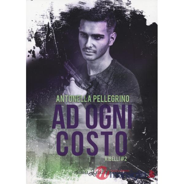 Ad ogni costo. Ribelli. Vol. 2
