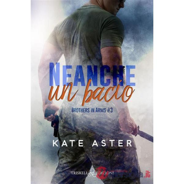 Neanche un bacio. Brothers in arms. Vol. 3