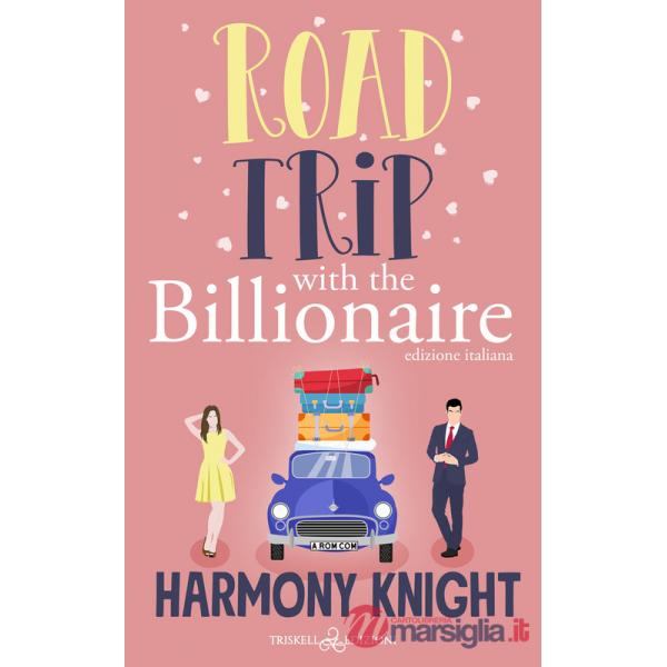 Road trip with the billionaire. Ediz. italiana
