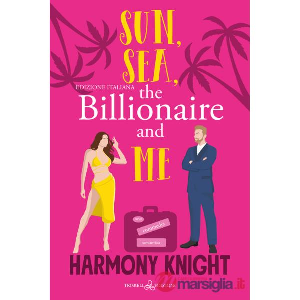 Sun, sea, the billionaire and me. Ediz. italiana