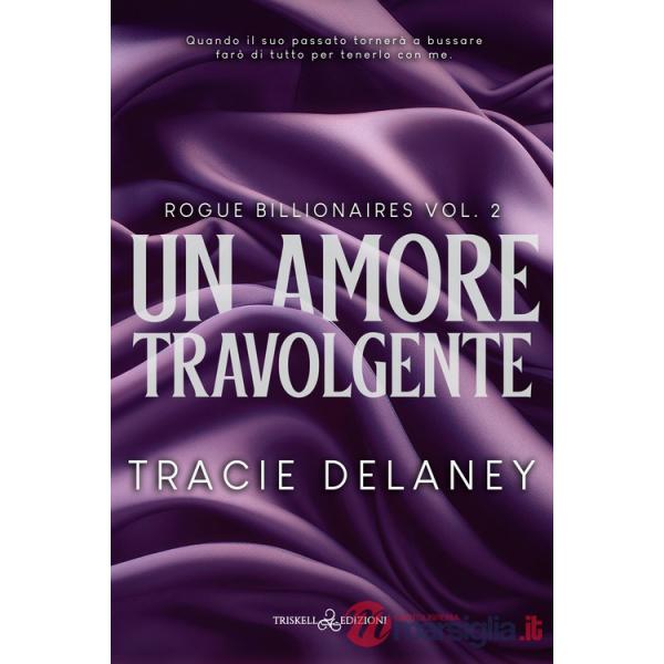 Amore travolgente. Rogue billionaires (Un). Vol. 2