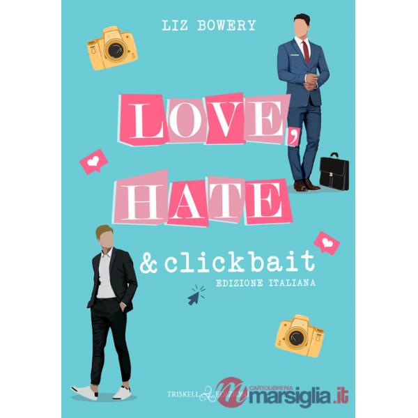 Love, hate & clickbait. Ediz. italiana