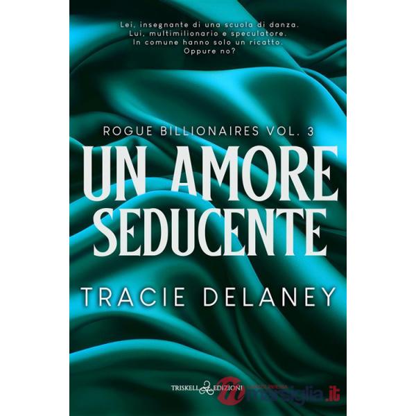 Amore seducente. Rogue billionaires (Un). Vol. 3
