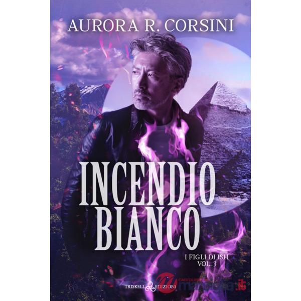 Incendio bianco. I figli di Ish. Vol. 3