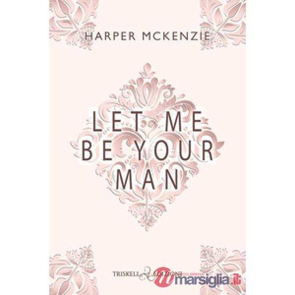 Let me be your man. Ediz. italiana
