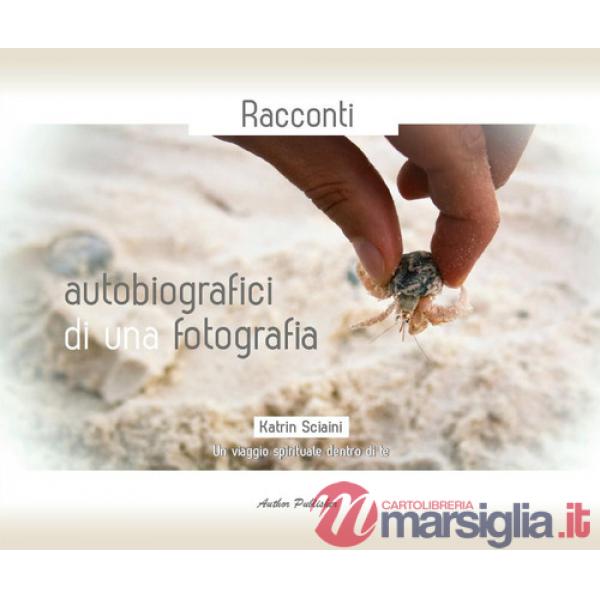 Racconti autobiografici di una fotografia. Un viaggio spirituale dentro di te