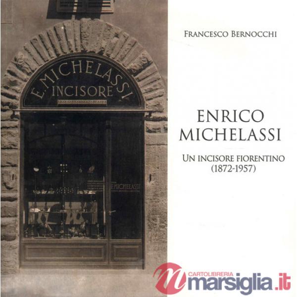Enrico Michelassi. Un incisore fiorentino (1872-1957)