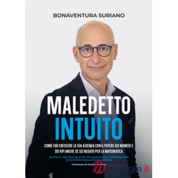 Maledetto intuito. Come far crescere la tua azienda con il potere dei numeri e dei Kpi
