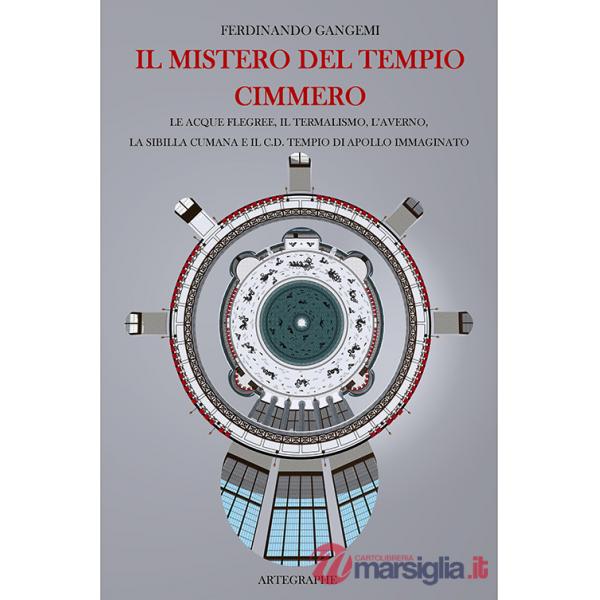 Mistero del tempio cimmero. Le acque flegree, il termalismo, l'Averno, la Sibilla Cumana e il c.d. tempio di Apollo immaginato. 