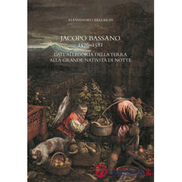 Jacopo Bassano 1576-1581. Dall'«Allegoria della terra» alla «Grande natività di notte»
