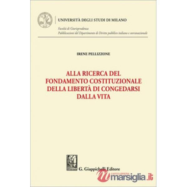 Alla ricerca del fondamento costituzionale della libertà di congedarsi dalla vita