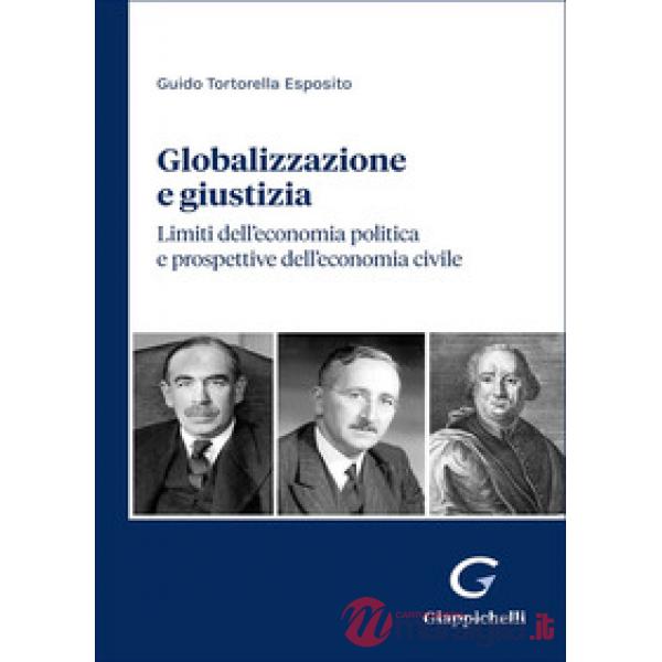Globalizzazione e giustizia. Limiti dell'economia politica e prospettive dell'economia civile