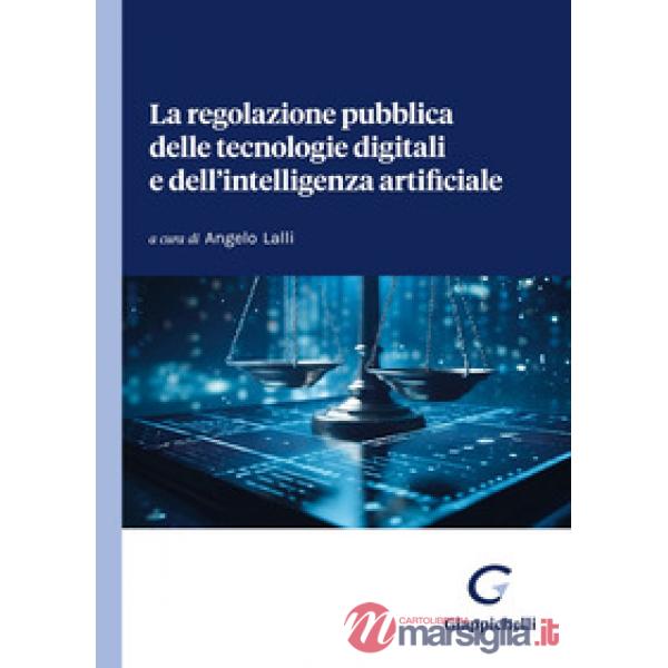 La regolazione pubblica delle tecnologie digitali e dell'intelligenza artificiale