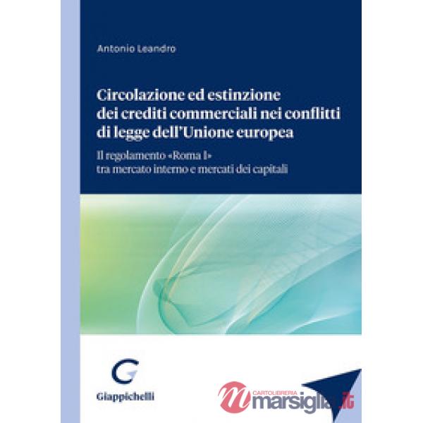 Circolazione ed estinzione dei crediti commerciali nei conflitti di legge dell'Unione Europea. Il regolamento «Roma I» tra merca