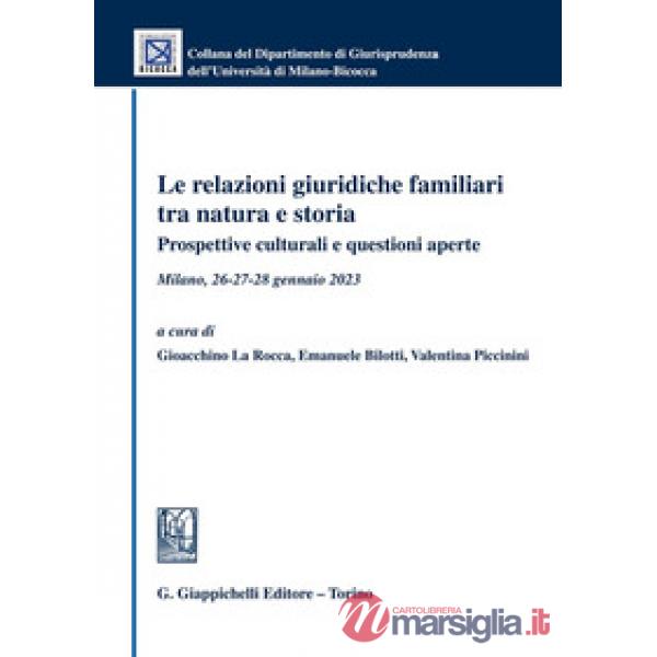 Le relazioni giuridiche familiari tra natura e storia. Prospettive culturali e questioni aperte. Milano, 26-27-28 gennaio 2023
