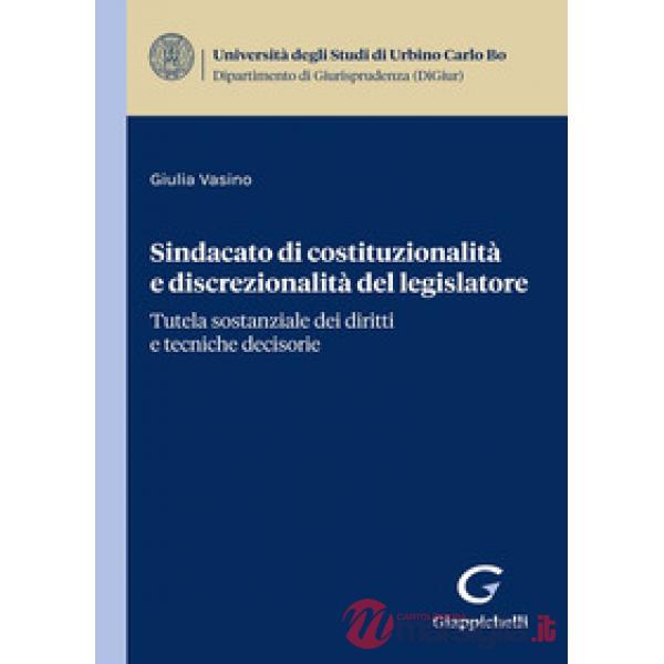 Sindacato di costituzionalità e discrezionalità del legislatore. Tutela sostanziale dei diritti e tecniche decisorie