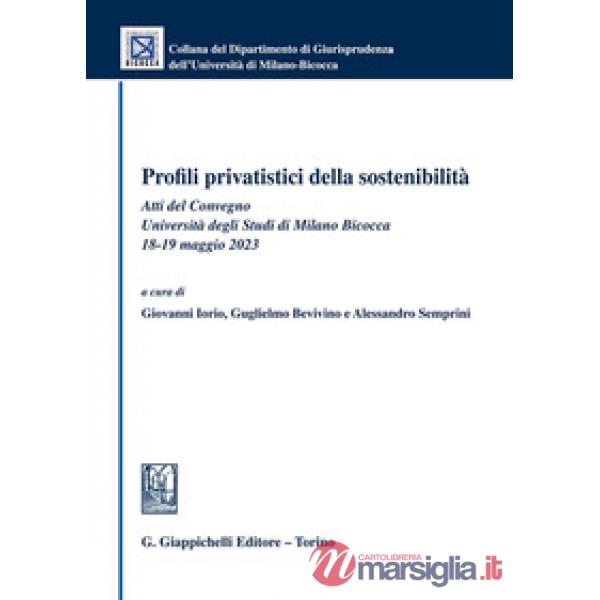 Profili privatistici della sostenibilità. Atti del Convegno (Università degli Studi di Milano Bicocca, 18-19 maggio 2023)