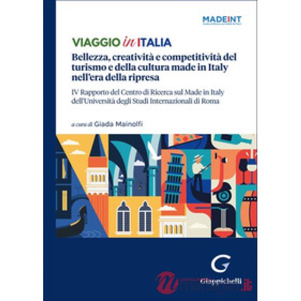 Viaggio in Italia. Bellezza, creatività e competitività del turismo e della cultura made in Italy nell'era della ripresa. IV Rap