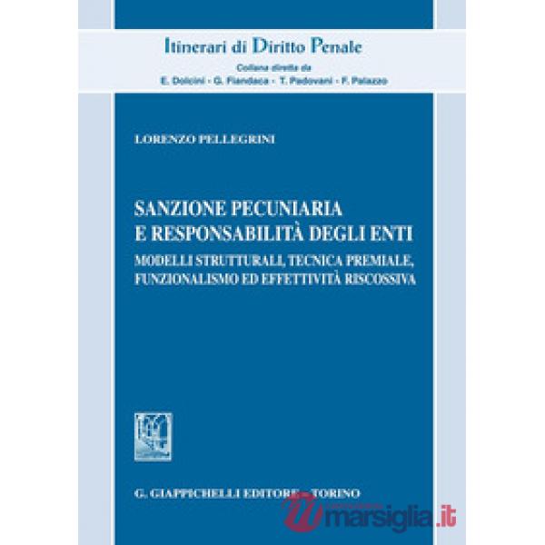 Sanzione pecuniaria e responsabilità degli enti. Modelli strutturali, tecnica premiale, funzionalismo ed effettività riscossiva