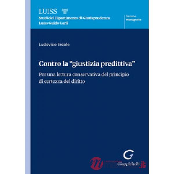 Contro la «giustizia predittiva». Per una lettura conservativa del principio di certezza del diritto