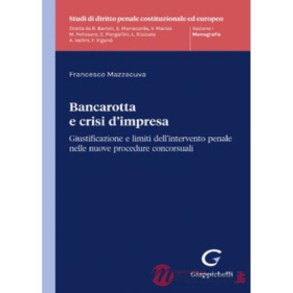 Bancarotta e crisi d'impresa. Giustificazione e limiti dell'intervento penale nelle nuove procedure concorsuali