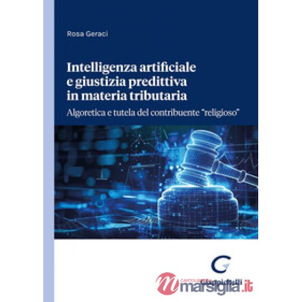 Intelligenza artificiale e giustizia predittiva in materia tributaria. Algoretica e tutela del contribuente «religioso»