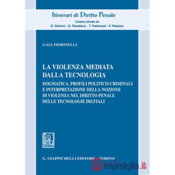 La violenza mediata dalla tecnologia. Dogmatica, profili politico-criminali e interpretazione della nozione di violenza nel diri
