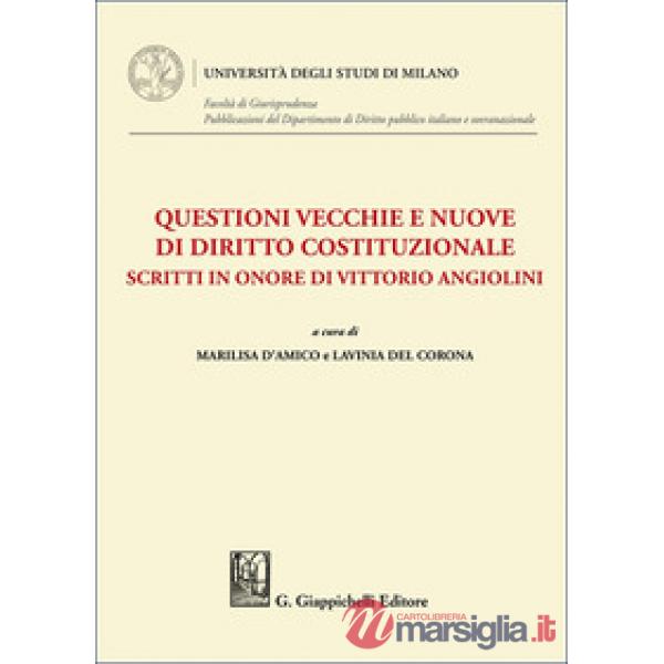 Questioni vecchie e nuove di diritto costituzionale. Scritti in onore di Vittorio Angiolini