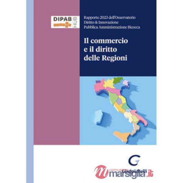 Il commercio e il diritto delle Regioni. Rapporto 2024 dell'Osservatorio Diritto & Innovazione Pubblica Amministrazione Bicocca