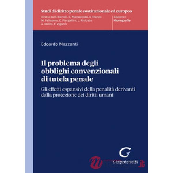 Il problema degli obblighi convenzionali di tutela penale. Gli effetti espansivi della penalità derivanti dalla protezione dei d