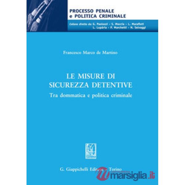 Le misure di sicurezza detentive. Tra dommatica e politica criminale
