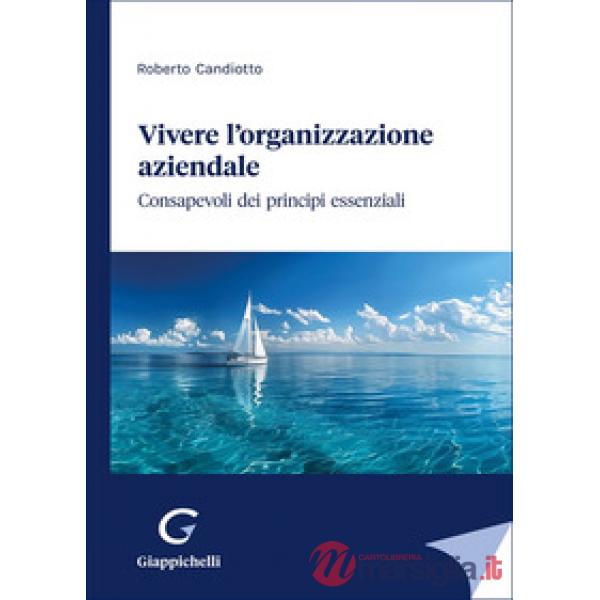 Vivere l'organizzazione aziendale. Consapevoli dei principi essenziali