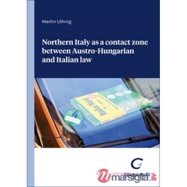Northern Italy as a contact zone between Austro-Hungarian and Italian law