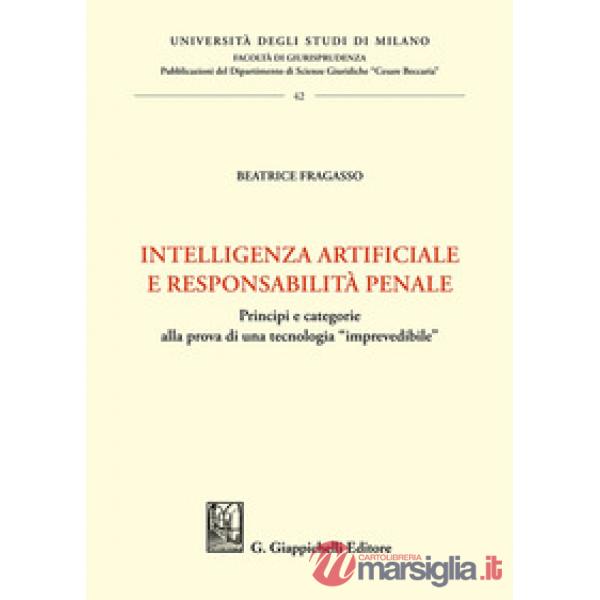 Intelligenza artificiale e responsabilità penale. Principi e categorie alla prova di una tecnologia «imprevedibile»